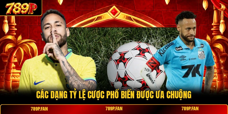 Các dạng tỷ lệ cược phổ biến được ưa chuộng
