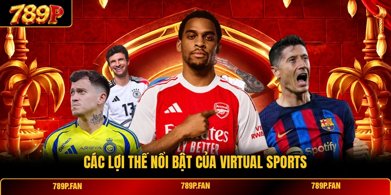 Các lợi thế nổi bật của Virtual Sports