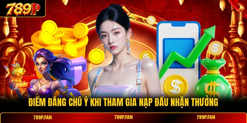 Điểm đáng chú ý khi tham gia nạp đầu 50k thưởng tới 8888k