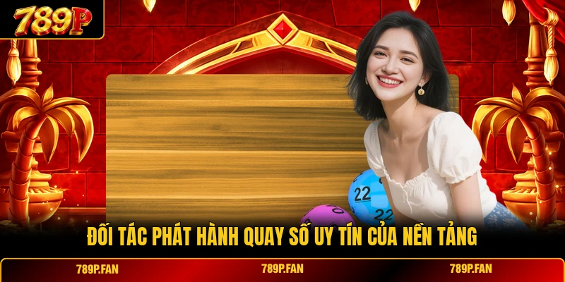Đối tác phát hành quay số uy tín của nền tảng