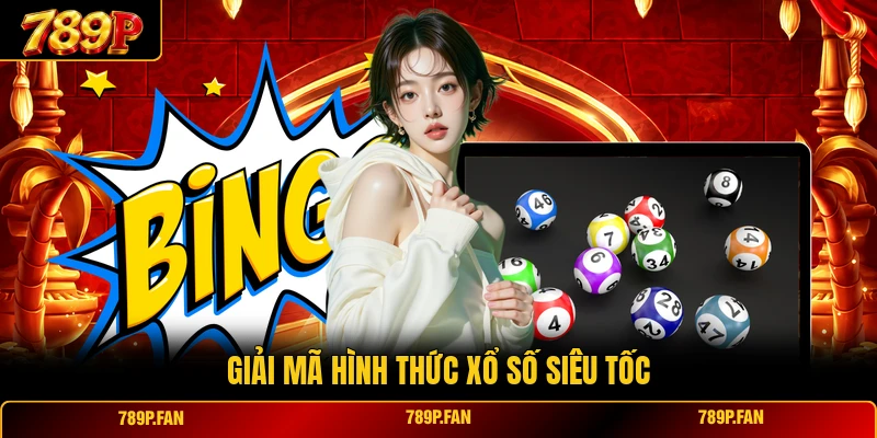 Giải mã hình thức xổ số siêu tốc