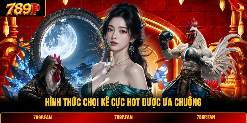 Hình thức chọi kê cực hot được ưa chuộng