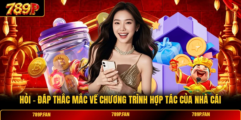 Hỏi - đáp thắc mắc về chương trình hợp tác của nhà cái