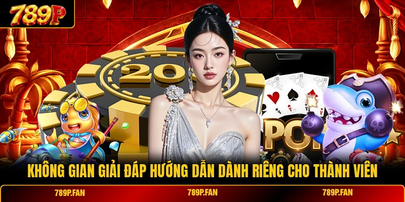 Không gian giải đáp hướng dẫn dành riêng cho thành viên