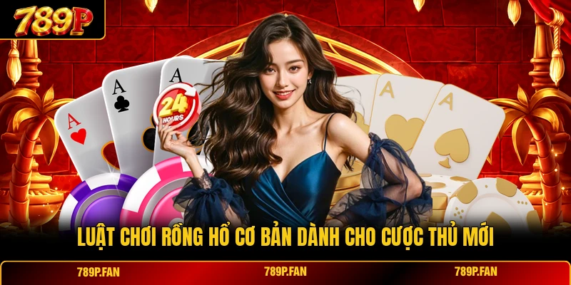 Luật chơi Rồng Hổ cơ bản dành cho cược thủ mới