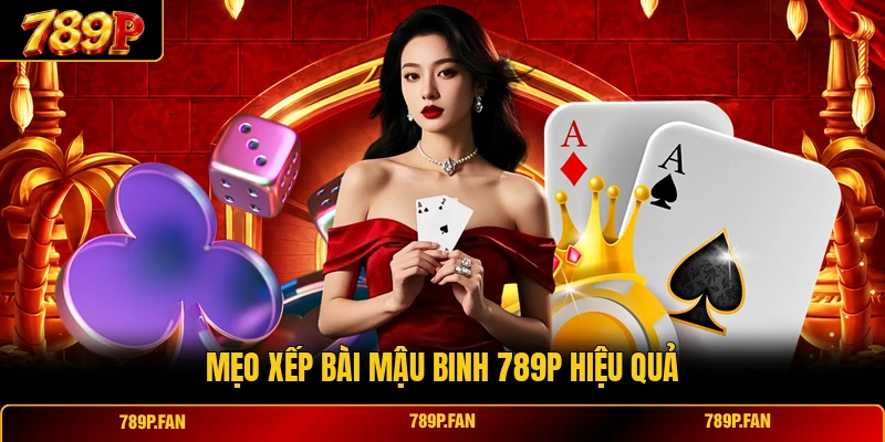 Mẹo xếp bài Mậu Binh 789P hiệu quả