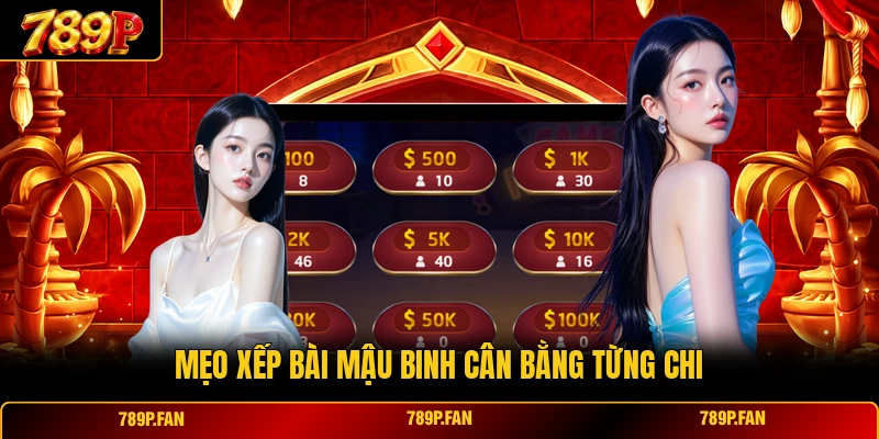 Mẹo xếp bài Mậu Binh cân bằng từng chi