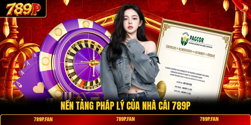 Nền tảng pháp lý của nhà cái 789P