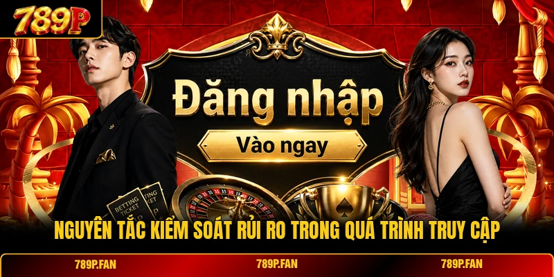 Nguyên tắc kiểm soát rủi ro trong quá trình truy cập