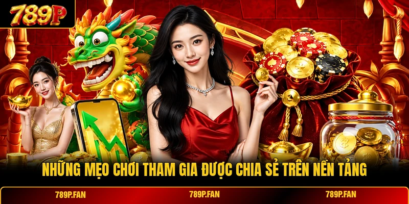 Những mẹo chơi tham gia được chia sẻ trên nền tảng