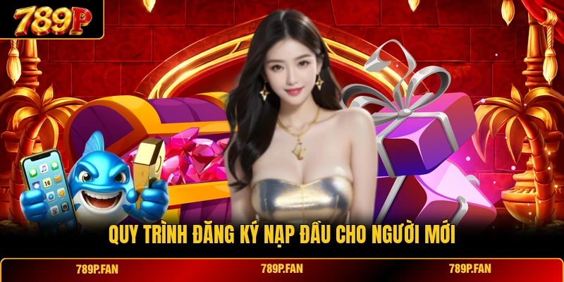 Quy trình đăng ký nạp đầu cho người mới