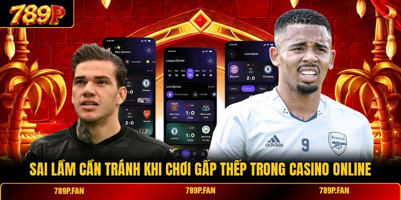 Sai lầm cần tránh khi chơi gấp thếp trong casino online