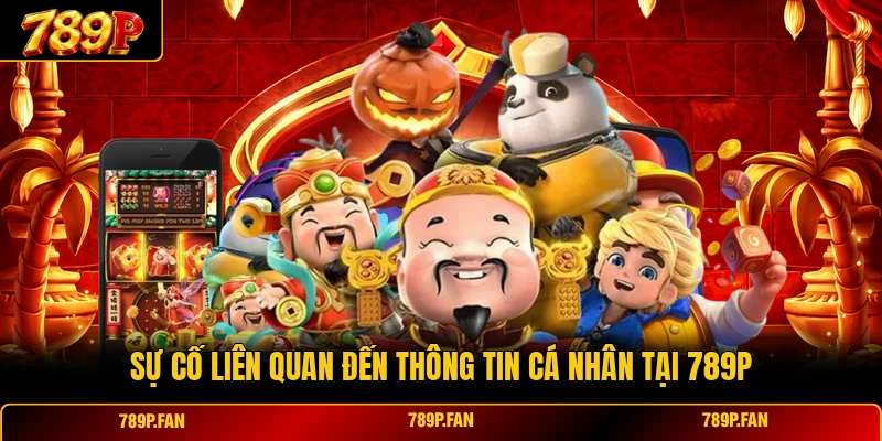 Sự cố liên quan đến thông tin cá nhân tại 789P