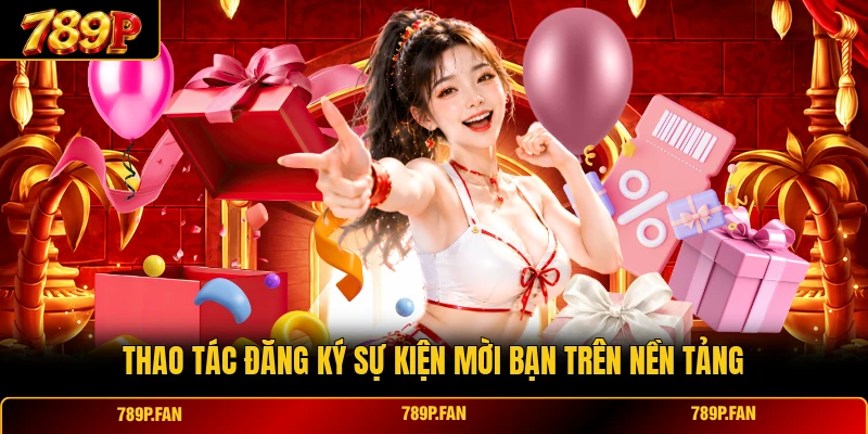 Thao tác đăng ký sự kiện mời bạn trên nền tảng