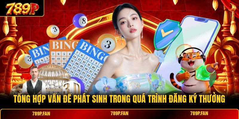 Tổng hợp vấn đề phát sinh trong quá trình đăng ký thưởng