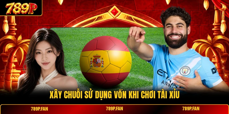 Xây chuỗi sử dụng vốn khi chơi tài xỉu